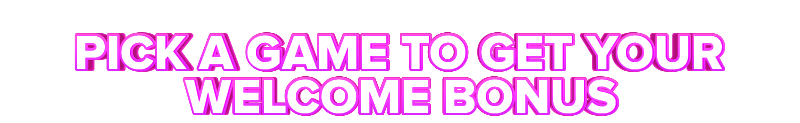 Highway PICK A GAME TO GET YOUR WELCOME BONUS
